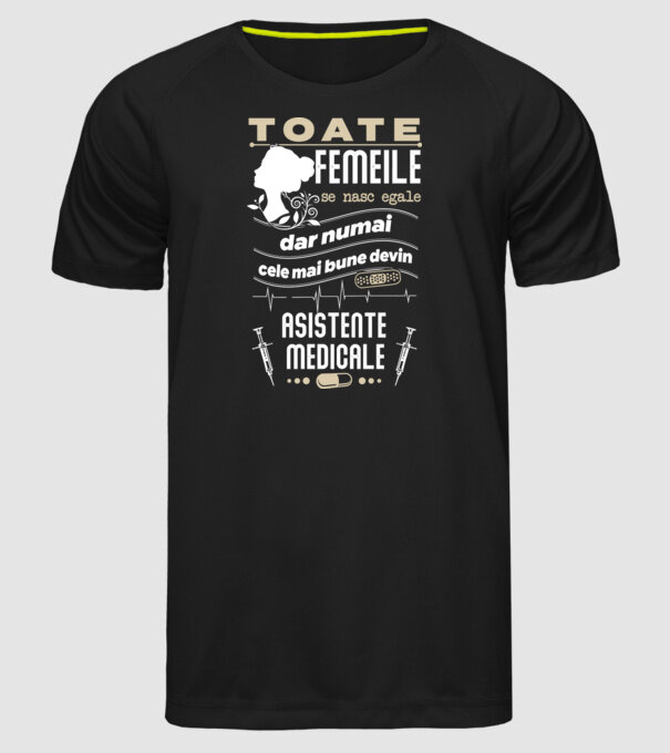 toate femeile se nasc egale, dar numai cele mai bune devin asistente medicale model negru pe tricou