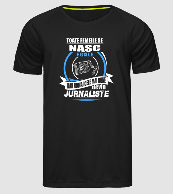 Toate femeile se nasc egale, dar numai cele mai bune devin jurnaliste model negru pe tricou