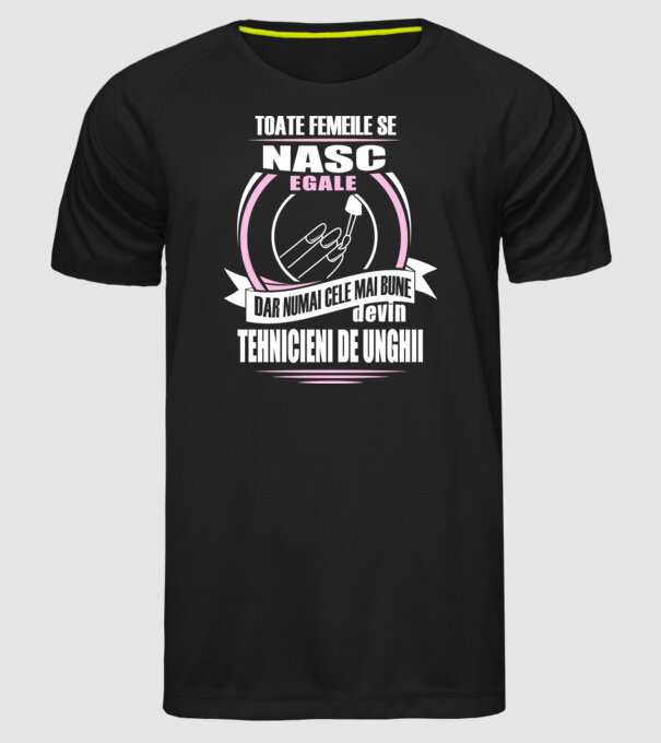 Toate femeile se nasc egale, dar numai cele mai bune devin tehnicieni de unghii model negru pe tricou