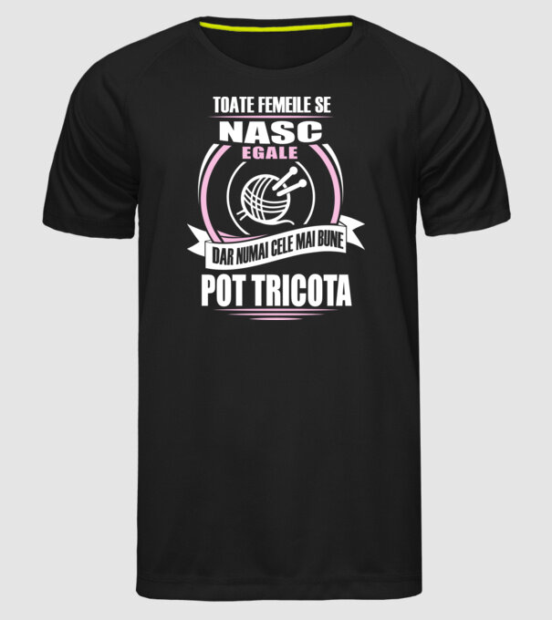 Toate femeile se nasc egale, dar numai cele mai bune pot tricota model negru pe tricou