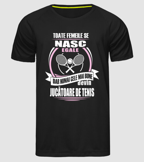 toate femeile se nasc egale, dar numai cele mai bune devin jucătoare de tenis model negru pe tricou