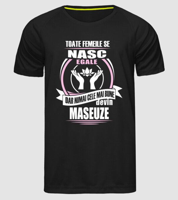 Toate femeile se nasc egale, dar numai cele mai bune devin maseuze model negru pe tricou