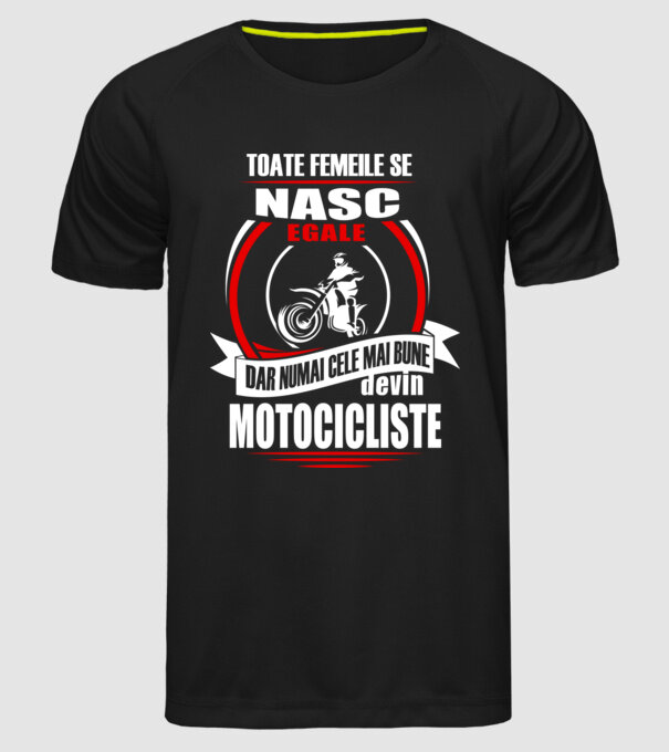 Toate femeile se nasc egale, dar numai cele mai bune devin motocicliste model negru pe tricou