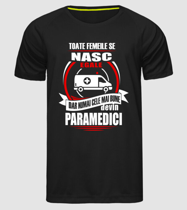 Toate femeile se nasc egale, dar numai cele mai bune devin paramedici model negru pe tricou