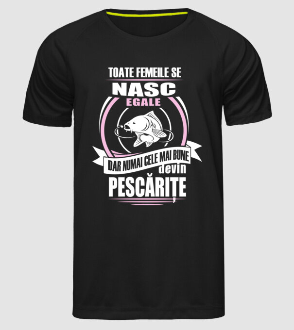 Toate femeile se nasc egale, dar numai cele mai bune devin pescărițe model negru pe tricou
