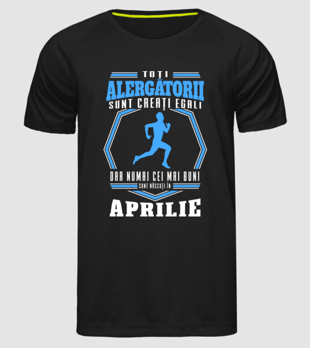 Toți alergătorii sunt creați egali, dar numai cei mai buni sunt născuți în aprilie model negru pe tricou