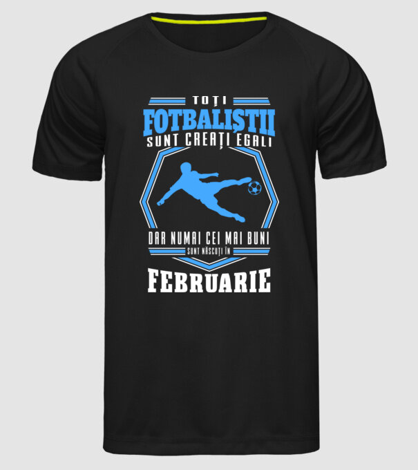 Toți fotbaliștii sunt creați egali, dar numai cei mai buni sunt născuți în februarie model negru pe tricou