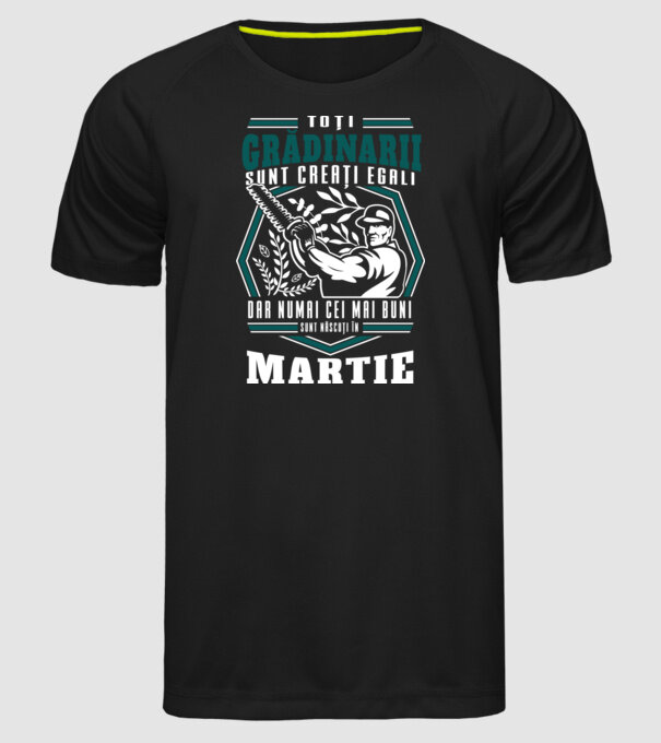Toți grădinarii sunt creați egali, dar numai cei mai buni sunt născuți în martie. model negru pe tricou