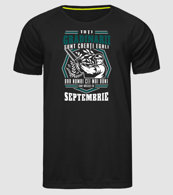 Toți grădinarii sunt creați egali, dar numai cei mai buni sunt născuți în septembrie. model negru pe tricou