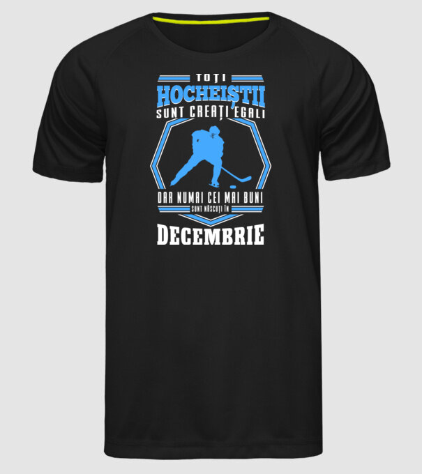 Toți hocheiștii sunt creați egali, dar numai cei mai buni sunt născuți în_Decembrie model negru pe tricou