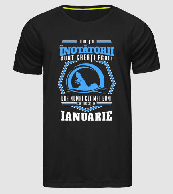 Toți înotătorii sunt creați egali, dar numai cei mai buni sunt născuți în ianuarie model negru pe tricou