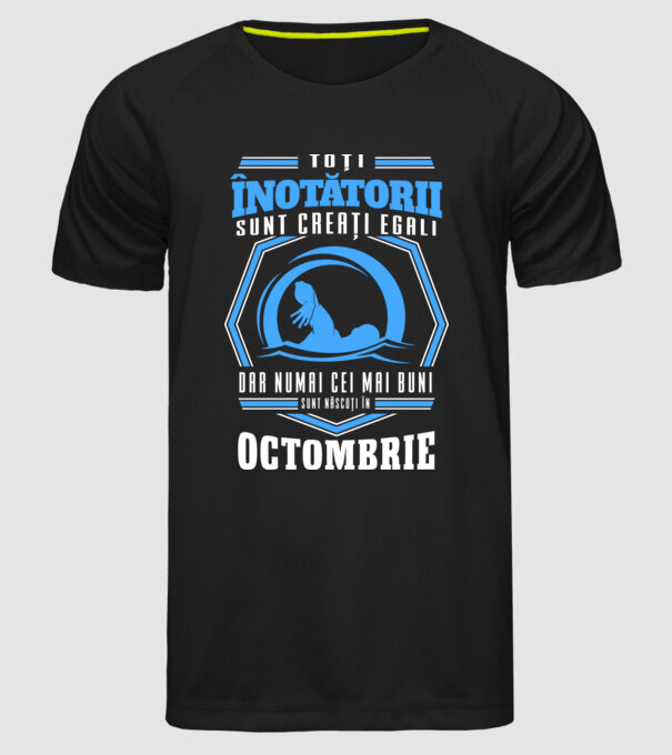 Toți înotătorii sunt creați egali, dar numai cei mai buni sunt născuți în octombrie model negru pe tricou