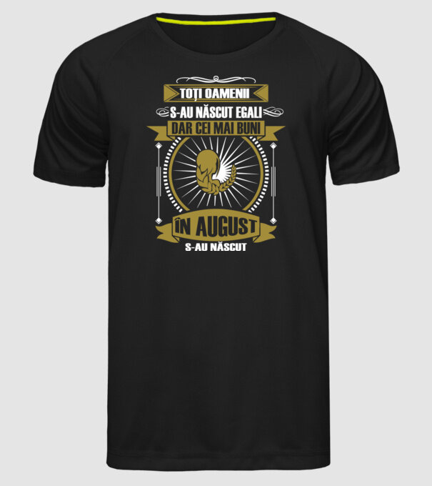 Toți oamenii s-au născut egali, dar cei mai buni s-au născut în august model negru pe tricou