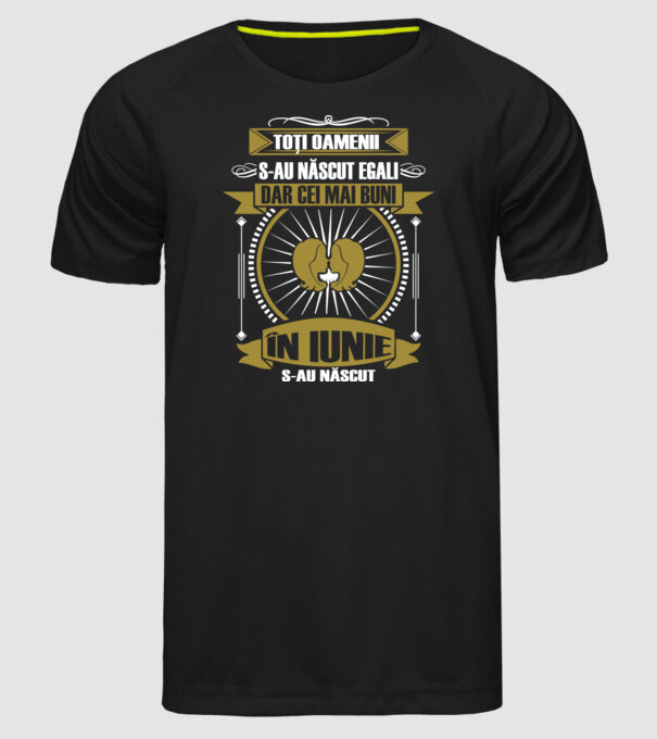 Toți oamenii s-au născut egali, dar cei mai buni s-au născut în iunie model negru pe tricou