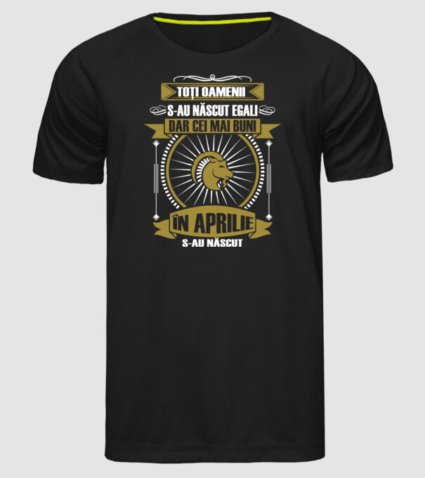Toți oamenii s-au născut egali, dar cei mai buni s-au născut în aprilie model negru pe tricou
