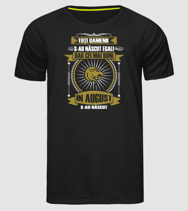 Toți oamenii s-au născut egali, dar cei mai buni s-au născut în august model negru pe tricou