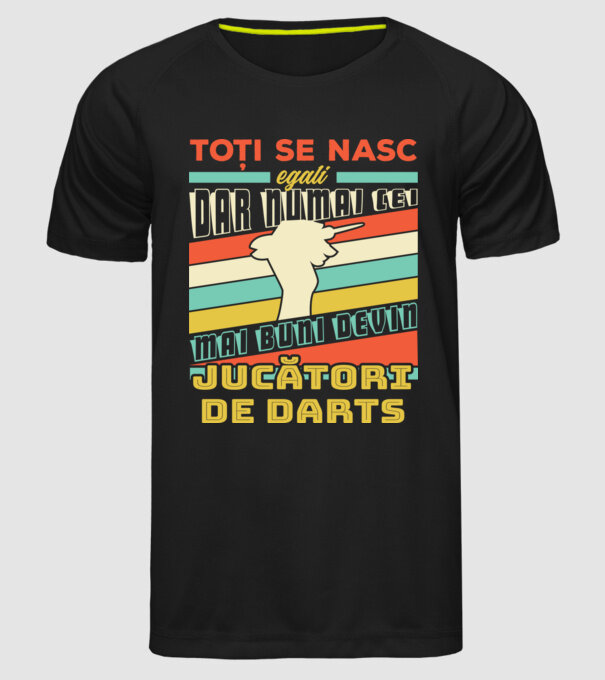 toți se nasc egali, dar numai cei mai buni devin jucători de darts model negru pe tricou
