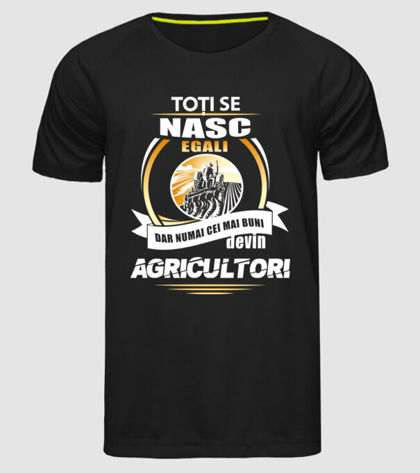 Toți se nasc egali, dar numai cei mai buni devin agricultori model negru pe tricou