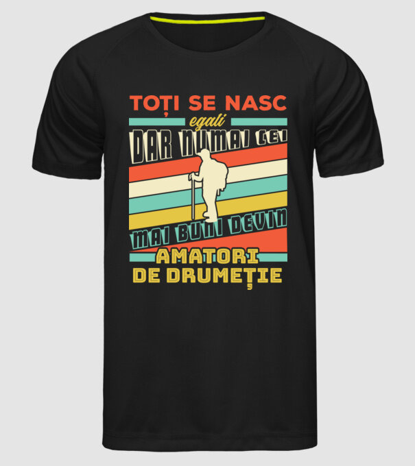 toți se nasc egali, dar numai cei mai buni devin amatori de drumeție model negru pe tricou