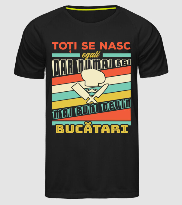 toți se nasc egali, dar numai cei mai buni devin bucătari model negru pe tricou