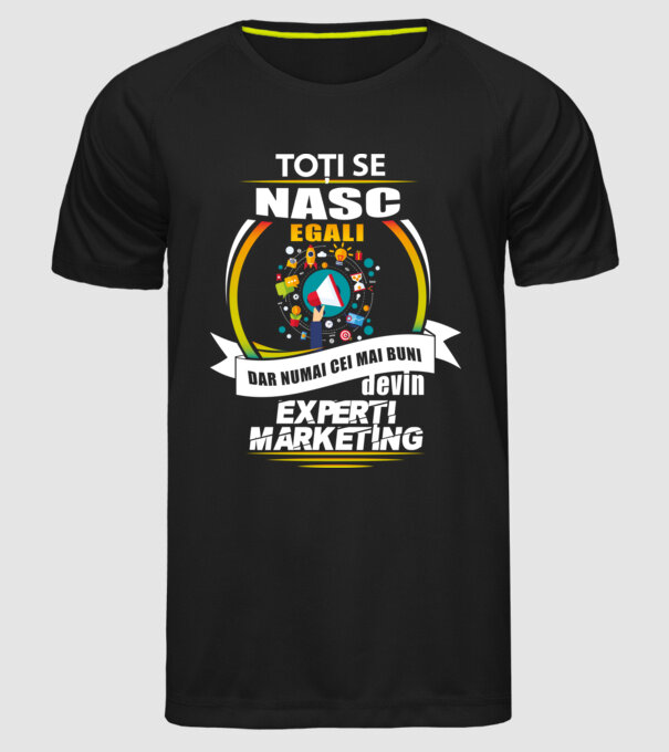 Toți se nasc egali, dar numai cei mai buni devin experți marketing model negru pe tricou