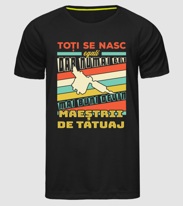 toți se nasc egali, dar numai cei mai buni devin maeștrii de tatuaj model negru pe tricou