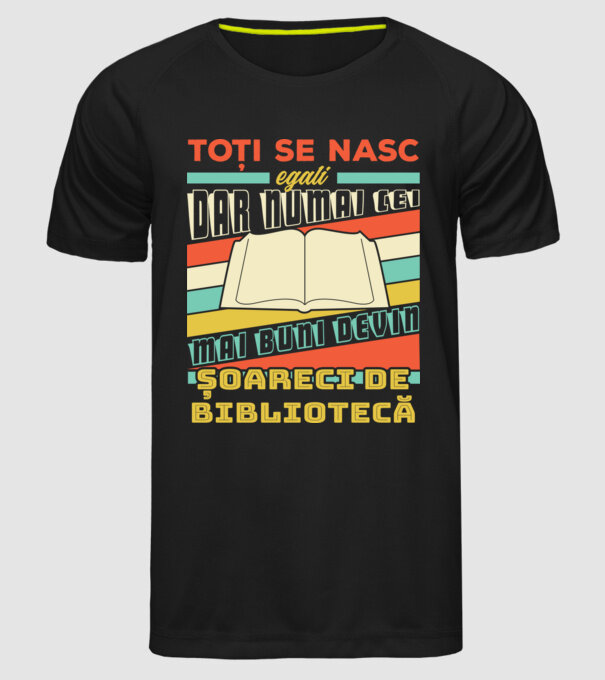 toți se nasc egali, dar numai cei mai buni devin șoareci de bibliotecă model negru pe tricou