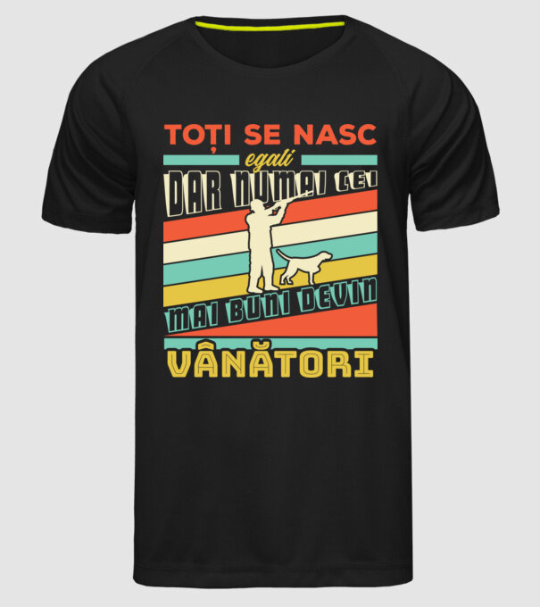 toți se nasc egali, dar numai cei mai buni devin vânători model negru pe tricou