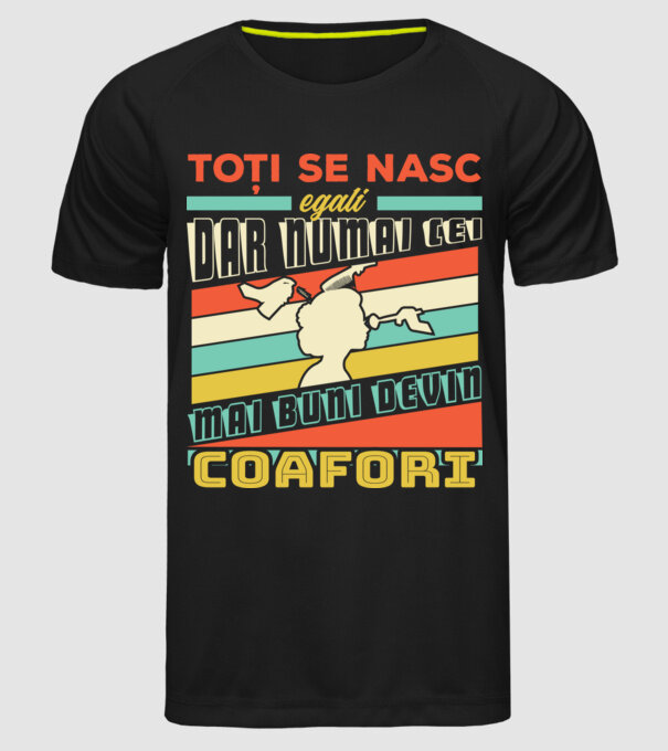 Toți se nasc egali, dar numai cei mai buni devin coafori model negru pe tricou