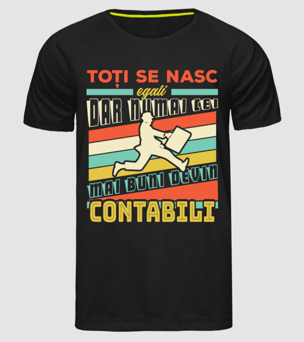 Toți se nasc egali, dar numai cei mai buni devin contabili model negru pe tricou