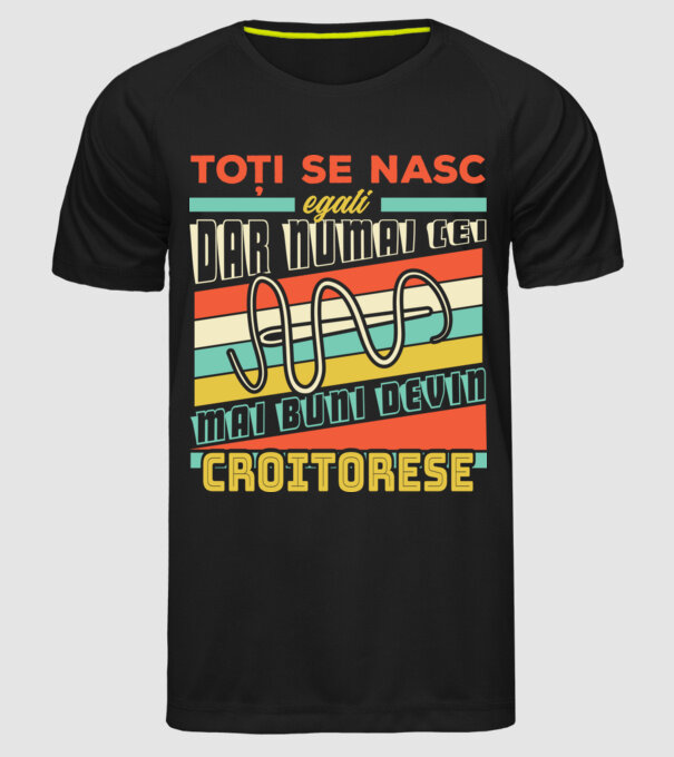 Toți se nasc egali, dar numai cei mai buni devin croitorese model negru pe tricou