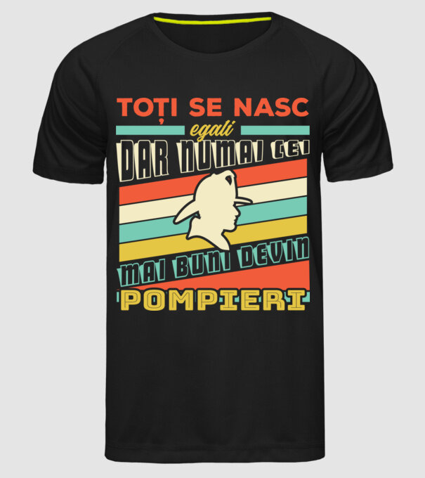 Toți se nasc egali, dar numai cei mai buni devin pompieri model negru pe tricou