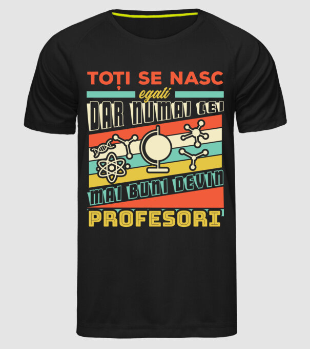 toți se nasc egali, dar numai cei mai buni devin profesori model negru pe tricou