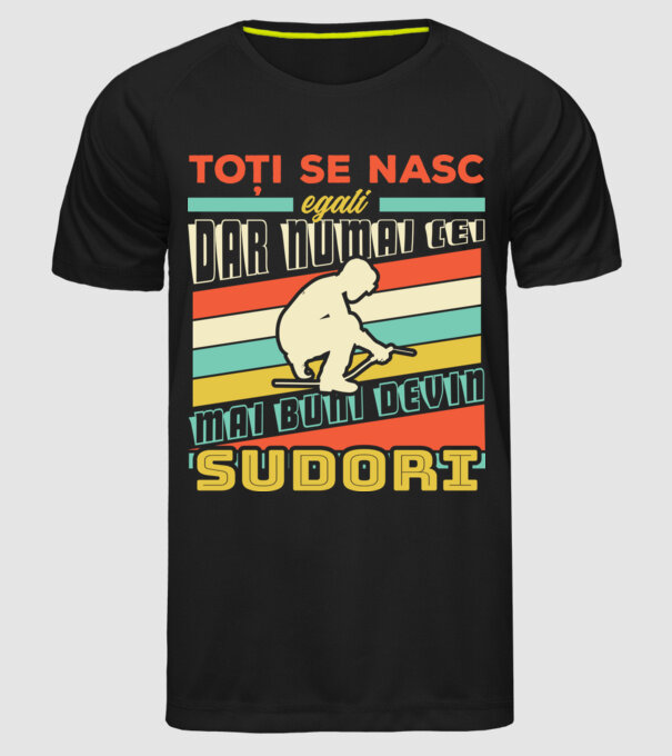 Toți se nasc egali, dar numai cei mai buni devin sudori model negru pe tricou