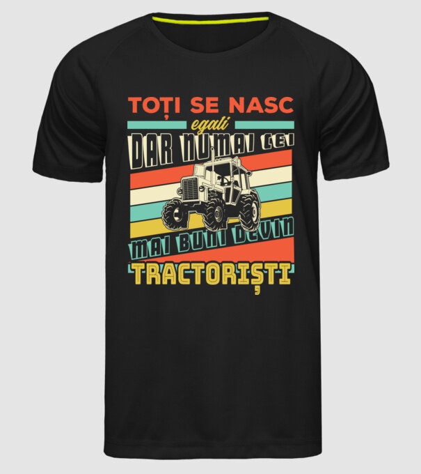 Toți se nasc egali, dar numai cei mai buni devin tractoriști model negru pe tricou
