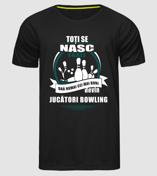 toți se nasc egali, dar numai cei mai buni devin jucători bowling model negru pe tricou