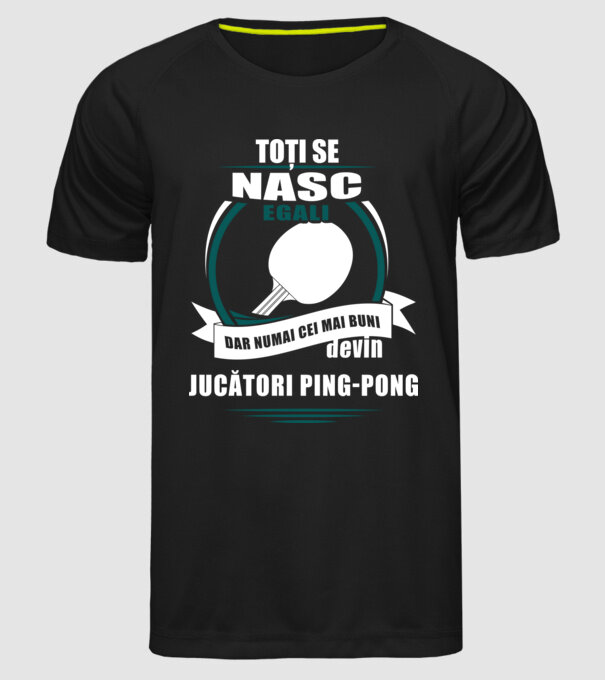 toți se nasc egali, dar numai cei mai buni devin jucători ping-pong model negru pe tricou