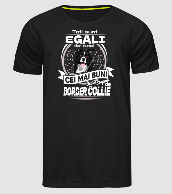 Toți sunt egali, dar numai cei mai buni devin stăpâni de border collie lght model negru pe tricou