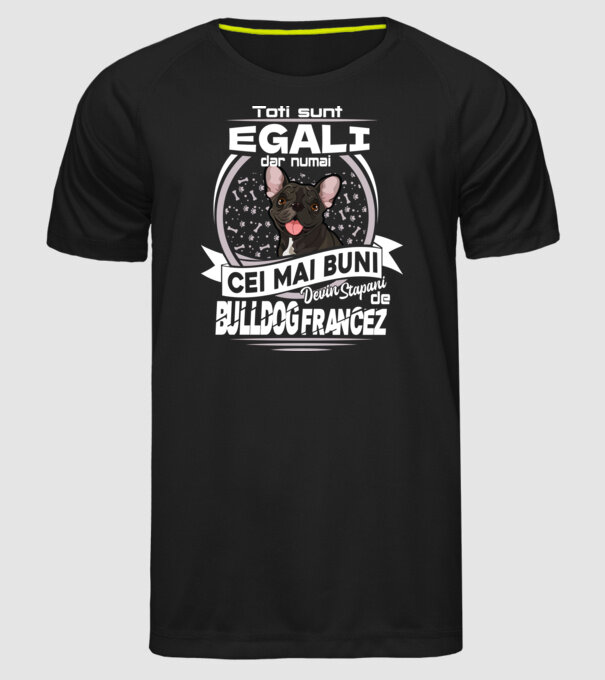 Toți sunt egali, dar numai cei mai buni devin stăpâni de bulldog francez lght model negru pe tricou