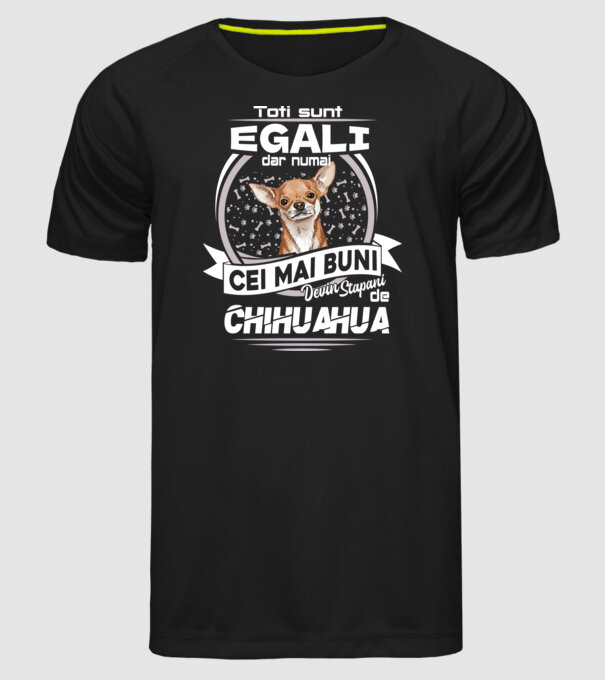 Toți sunt egali, dar numai cei mai buni devin stăpâni de chihuahua lght model negru pe tricou