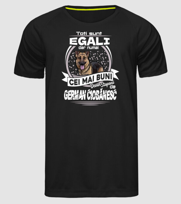 Toți sunt egali, dar numai cei mai buni devin stăpâni de ciobănesc german lght model negru pe tricou