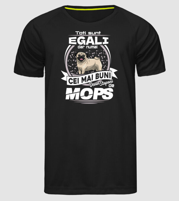 Toți sunt egali, dar numai cei mai buni devin stăpâni de mops lght 02 model negru pe tricou