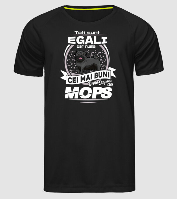 Toți sunt egali, dar numai cei mai buni devin stăpâni de mops lght model negru pe tricou