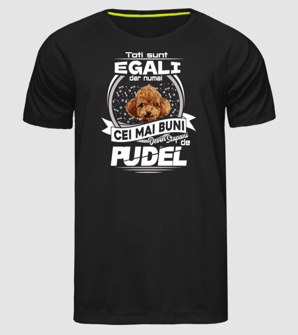 Toți sunt egali, dar numai cei mai buni devin stăpâni de pudel lght model negru pe tricou