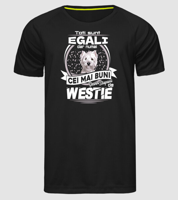 Toți sunt egali, dar numai cei mai buni devin stăpâni de westie lght model negru pe tricou