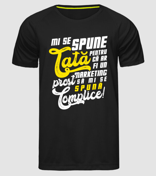 Mi se spune: tată pentru că ar fi un marketing prost să mi se spună complice! model negru pe tricou