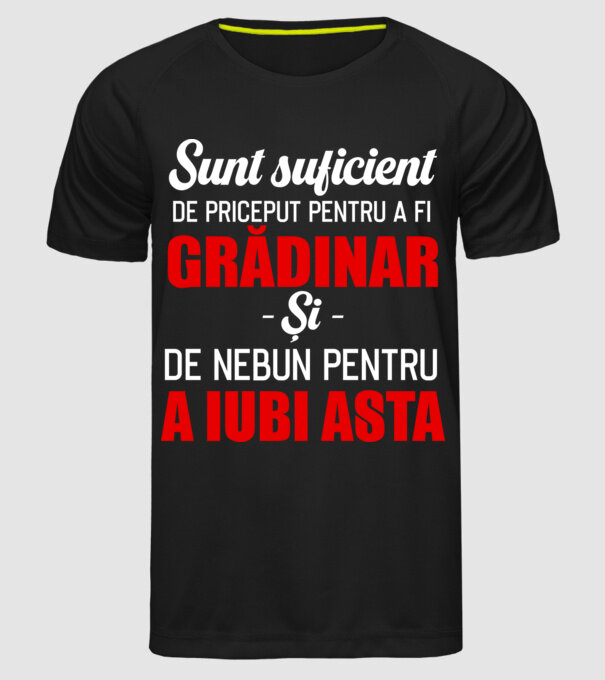 sunt suficient de priceput pentru a fi un super grădinar și suficient de nebun pentru a iubi asta model negru pe tricou