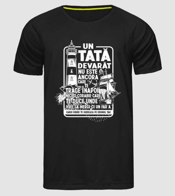 Un tată adevărat nu este o ancoră care te trage înapoi, nici o corabie care te duce unde vrei să mergi, ci un far a cărui iubire model negru pe tricou
