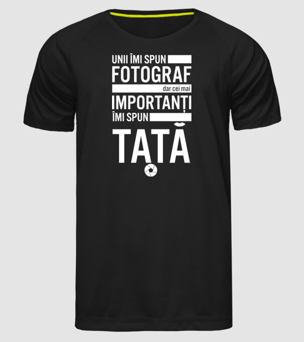 unii îmi spun fotograf, dar cei mai importanți îmi spun tată model negru pe tricou