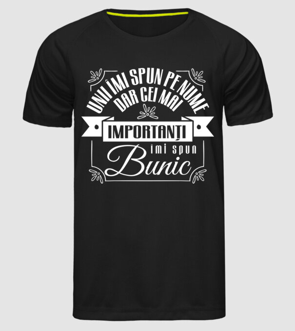 Unii îmi spun pe nume, dar cei mai importanți îmi spun bunic model negru pe tricou